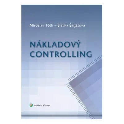 Nákladový controlling - Miroslav Tóth; Slavka Šagátová