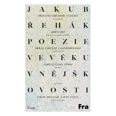 Poezie ve věku vnějškovosti - Eseje, recenze a jiné texty z let 2007-2022 - Jakub Řehák