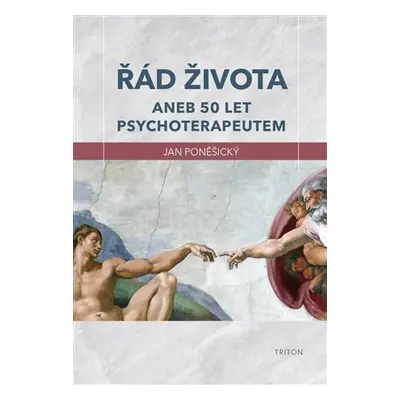 Řád života aneb 50 let psychoterapeutem - Jan Poněšický