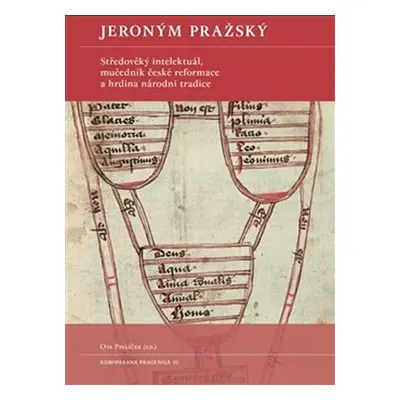 Jeroným Pražský - Středověký intelektuál, mučedník české reformace a hrdina národní tradice - Ot