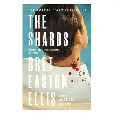 The Shards: Bret Easton Ellis. The Sunday Times Bestselling New Novel from the Author of AMERICA