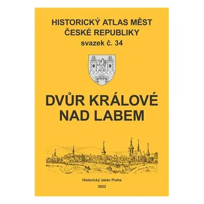 Historický atlas měst České republiky, sv. 34, Dvůr Králové nad Labem - Robert Šimůnek