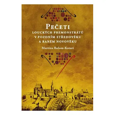 Pečeti louckých premonstrátů v pozdním středověku a raném novověku - Martina Bolom-Kotari