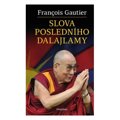 Slova posledního dalajlamy - Francois Gautier