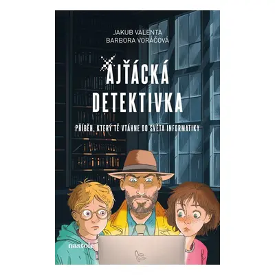 Ajťácká detektivka - Příběh, který tě vtáhne do světa informatiky - Jakub Valenta