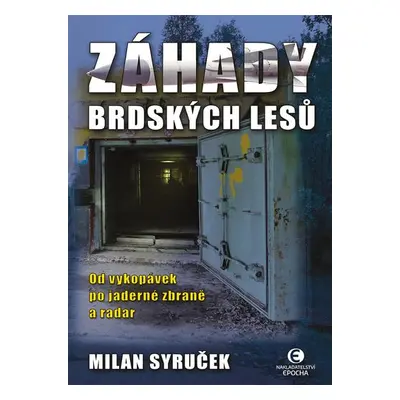 Záhady brdských lesů - Od vykopávek po jaderné zbraně a radar, 2. vydání - Milan Syruček