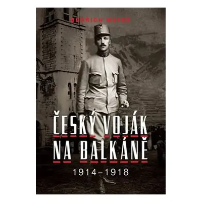 Bedřich Mayer - Český voják na Balkáně 1914-1918 - Petr Prokš