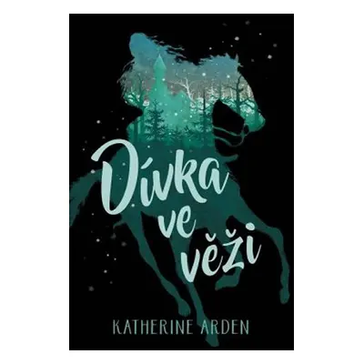 Dívka ve věži - Katherine Arden