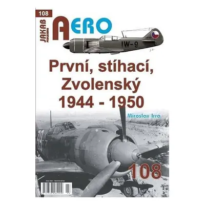 AERO 108 První, stíhací, Zvolenský 1944-1950 - Miroslav Irra