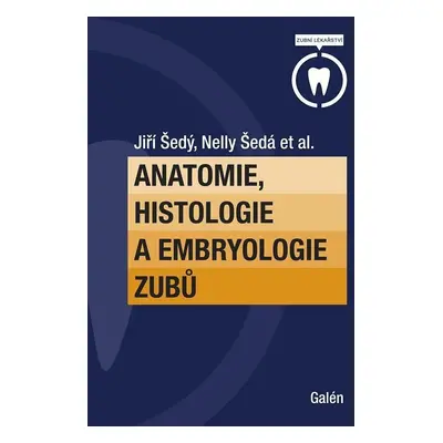 Anatomie, histologie a embryologie zubů - Jiří Šedý