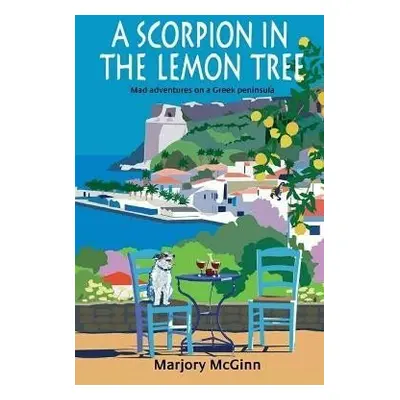 A Scorpion In The Lemon Tree: Mad adventures on a Greek peninsula - Marjory McGinn