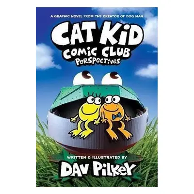 Cat Kid Comic Club: Perspectives - Dav Pilkey