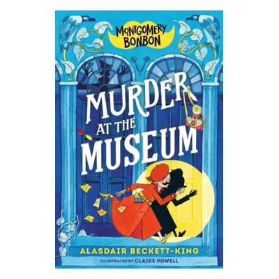 Montgomery Bonbon: Murder at the Museum - Alasdair Beckett-King