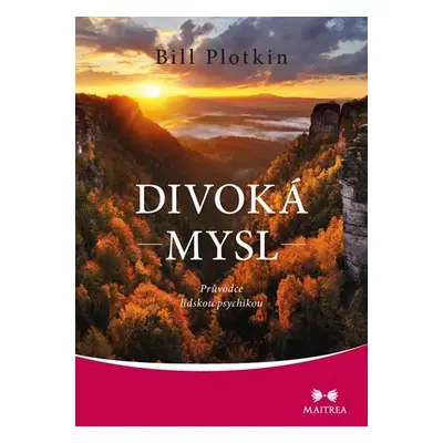 Divoká mysl - Průvodce lidskou psychikou - Bill Plotkin