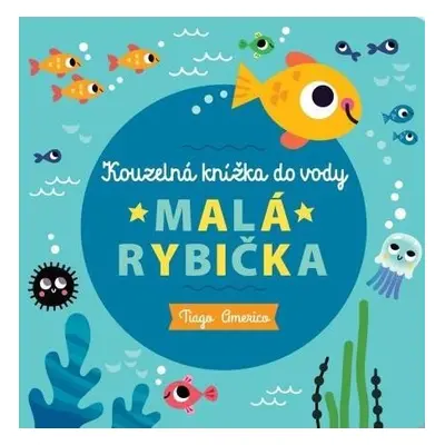 Malá rybička - Kouzelná knížka do vody - Tiago Americo