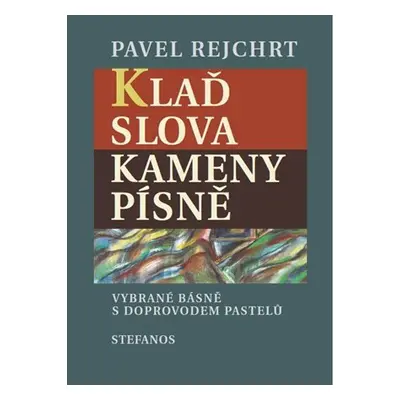 Klaď slova / Kameny písně - Pavel Rejchrt