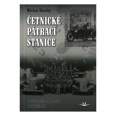 Četnické pátrací stanice - Od Četnických humoresek ke skutečnosti - Michal Dlouhý