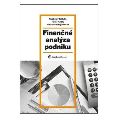 Finančná analýza podniku - Rastislav Kotulič; Peter Király; Miroslava Rajčániová