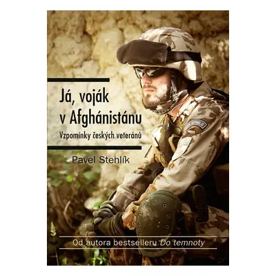 Já, voják v Afghánistánu - Pavel Stehlík