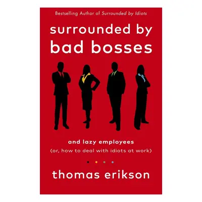 Surrounded by Bad Bosses and Lazy Employees - Thomas Erikson