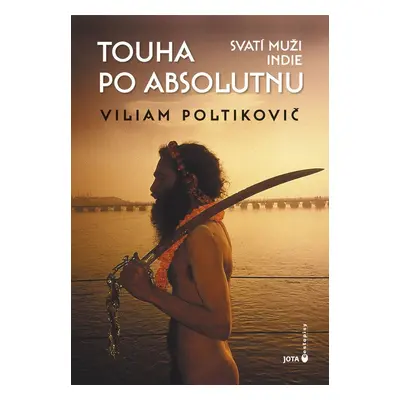 Touha po absolutnu - Svatí muži Indie - Viliam Poltikovič