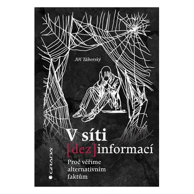 V síti dezinformací - Proč věříme alternativním faktům - Jiří Táborský