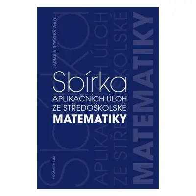 Sbírka aplikačních úloh ze středoškolské matematiky - Jarmila Robová