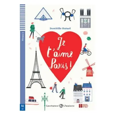 Lectures ELI Juniors 2/A2: Je t´aime, paris! + Downloadable multimedia - Domitille Hatuel