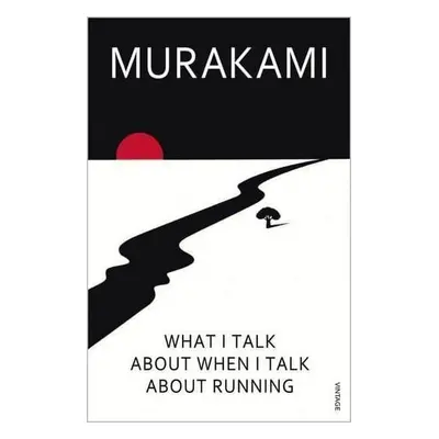 What I Talk About When I Talk About Running - Haruki Murakami