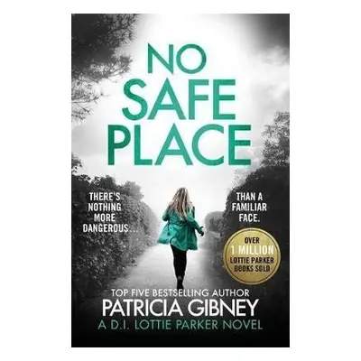 No Safe Place : A gripping thriller with a shocking twist - Patricia Gibneyová