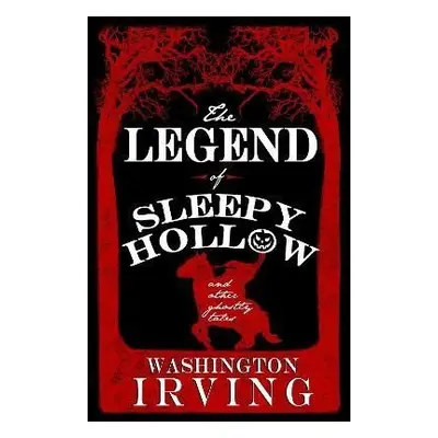 The Legend of Sleepy Hollow and Other Ghostly Tales: Annotated Edition - Contains Twelve Ghostly