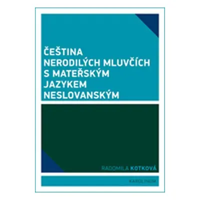 Čeština nerodilých mluvčích s mateřským jazykem neslovanským - Radomila Kotková