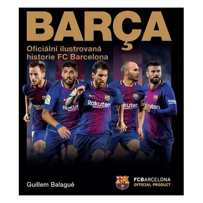 Barca - Ilustrovaná historie FC Barcelona - Guillem Balague