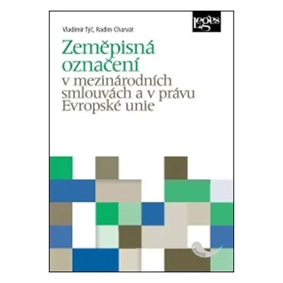 Zeměpisná označení v mezinárodních smlouvách a v právu Evropské unie - Vladimír Týč