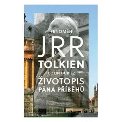 Fenomén J. R. R. Tolkien - Životopis Pána příběhů - Colin Duriez