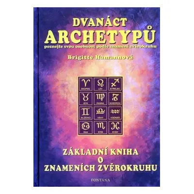 Dvanáct archetypů - Základní kniha o znameních zvěrokruhu - Brigitte Hamann