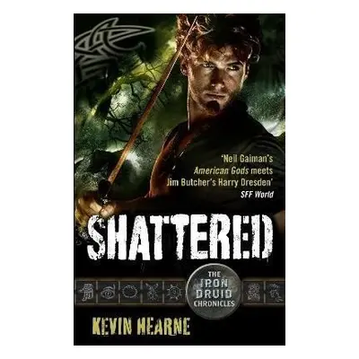 Shattered: The Iron Druid Chronicles - Kevin Hearne