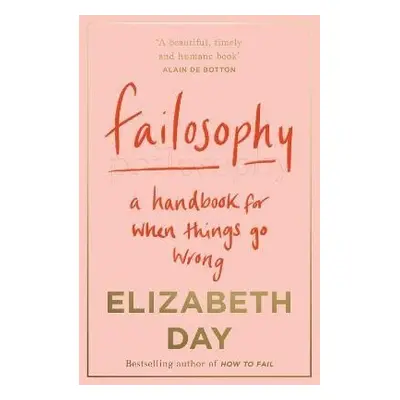 Failosophy : A Handbook for When Things Go Wrong, 1. vydání - Elizabeth Day