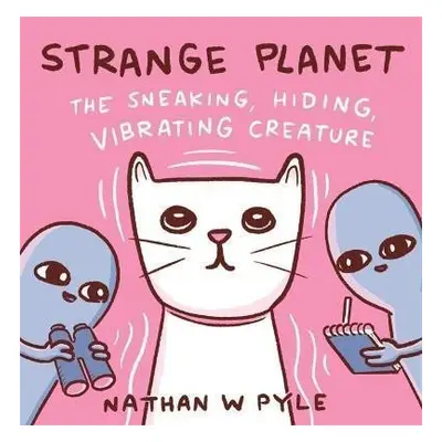 Strange Planet: The Sneaking Hiding Vibrating Creature - Nathan W. Pyle