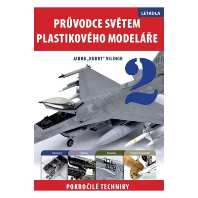 Průvodce světem plastikového modeláře 2 - Pokročilé techniky - Jakub "Kubrt" Vilingr