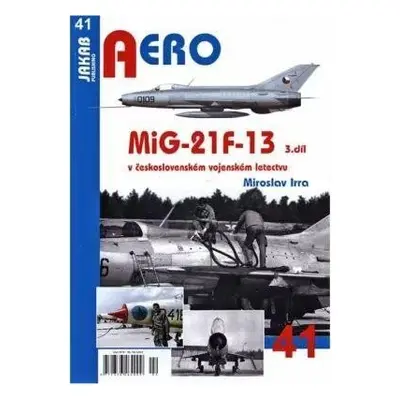 AERO 41 MiG-21F-13 v československém vojenském letectvu 3.díl - Miroslav Irra