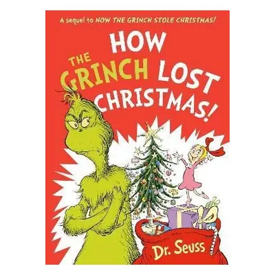 How the Grinch Lost Christmas!: A sequel to How the Grinch Stole Christmas! - Dr Seuss