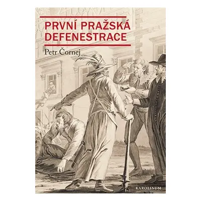 První pražská defenestrace - Krvavá neděle uprostřed léta - Petr Čornej