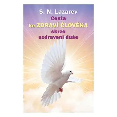 Cesta ke zdraví člověka skrze uzdravení duše - Sergej N. Lazarev