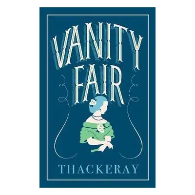 Vanity Fair: Annotated Edition (Alma Classics Evergreens) - William Makepeace Thackeray