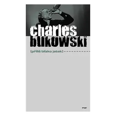 Příliš blízko jatek - Charles Bukowski