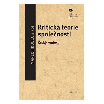 Kritická teorie společnosti - Český kontext - Marek Hrubec