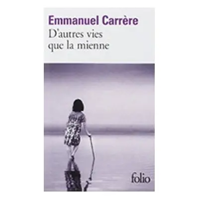 D´Autres Vies Que LA Mienne - Emmanuel Carrere