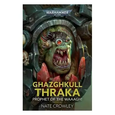 Ghazghkull Thraka: Prophet of the Waaagh! - Nate Crowley