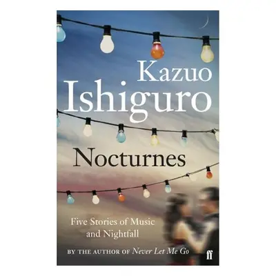 Nocturnes - Five Stories of Music and Nightfall - Kazuo Ishiguro